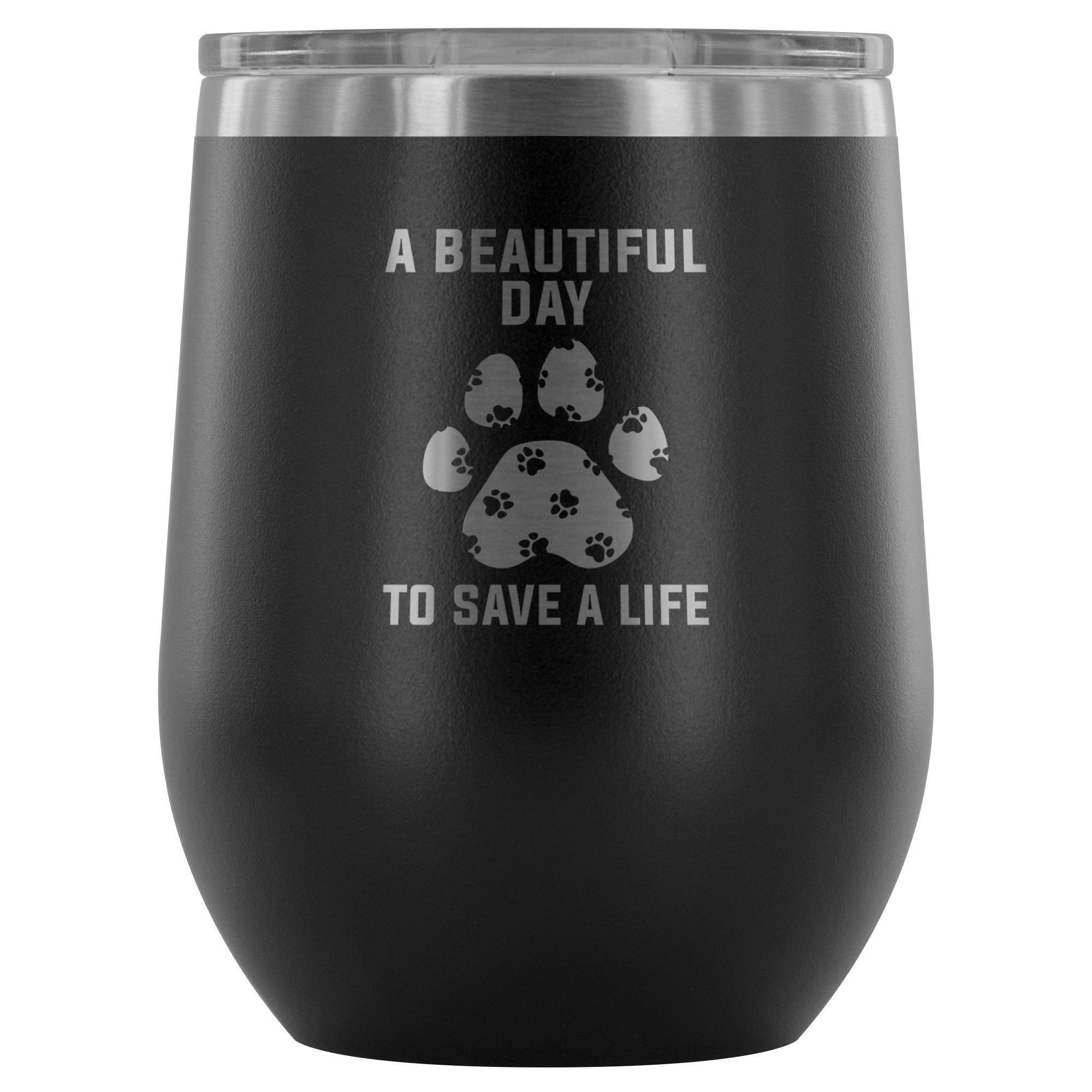 A Beautiful Day to Save a Life 12oz Stainless Steel Wine Tumbler