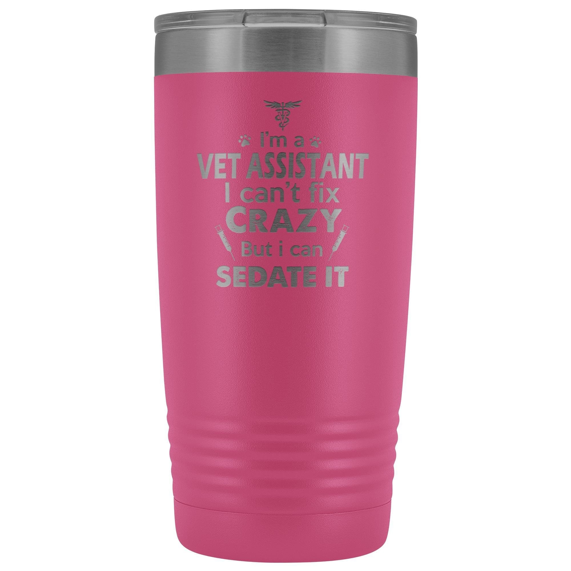 I'm a Vet Assistant I Can't Fix Crazy 20oz Vacuum Tumbler