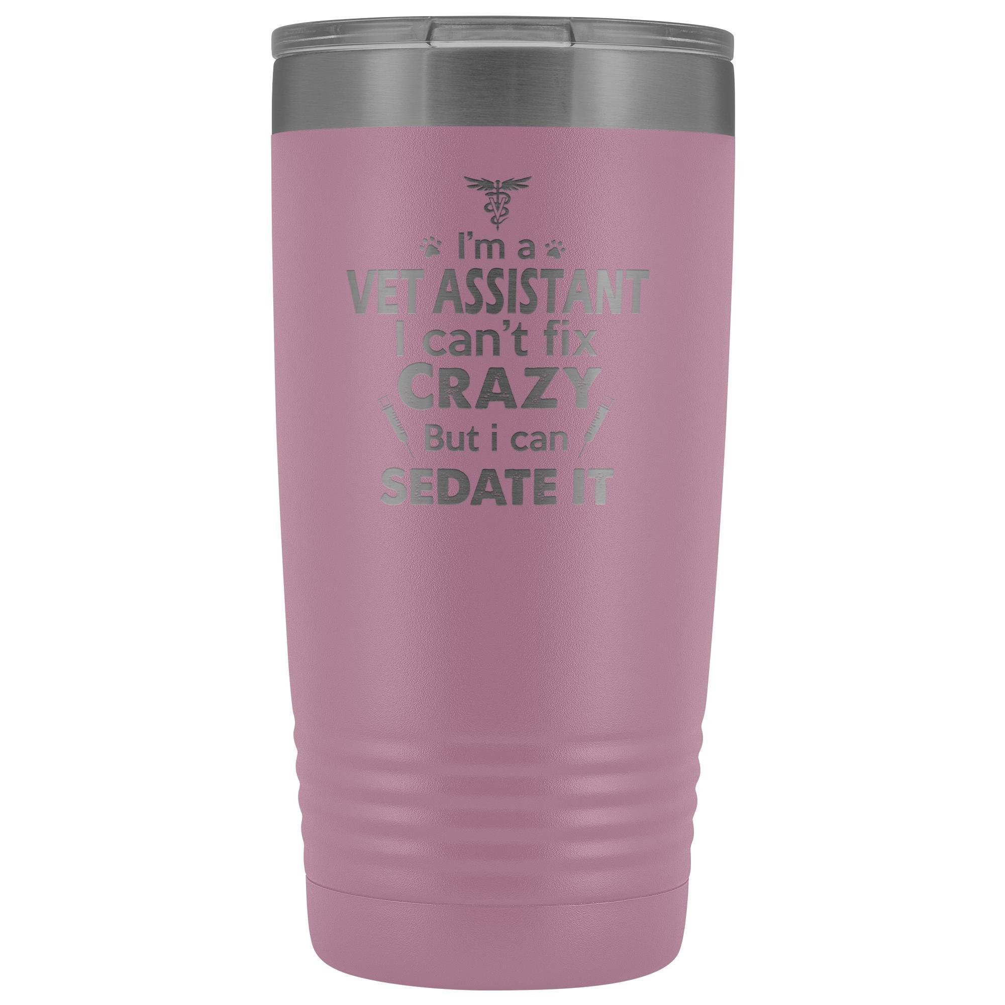 I'm a Vet Assistant I Can't Fix Crazy 20oz Vacuum Tumbler