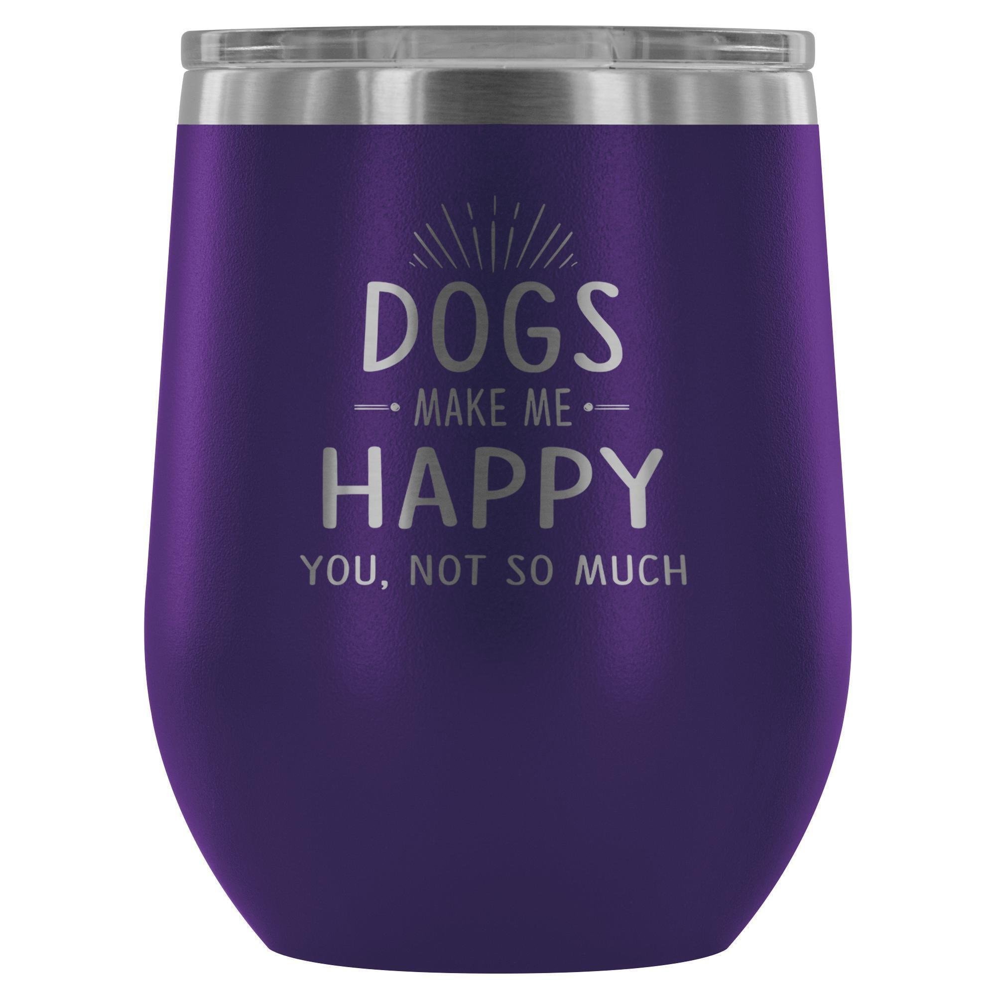Dog Make Me Happy You Not So Much 12oz Stainless Steel Wine Tumbler