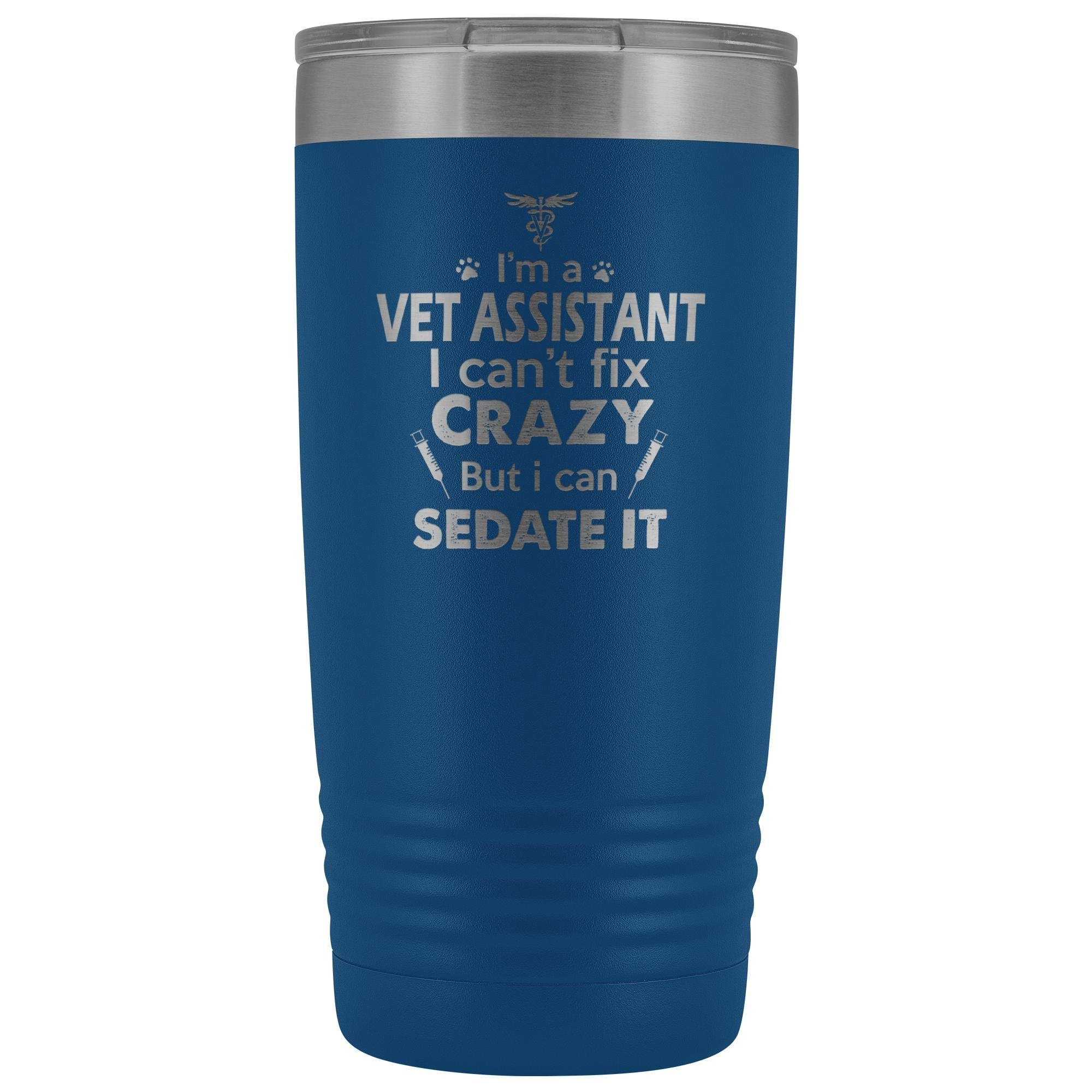 I'm a Vet Assistant I Can't Fix Crazy 20oz Vacuum Tumbler