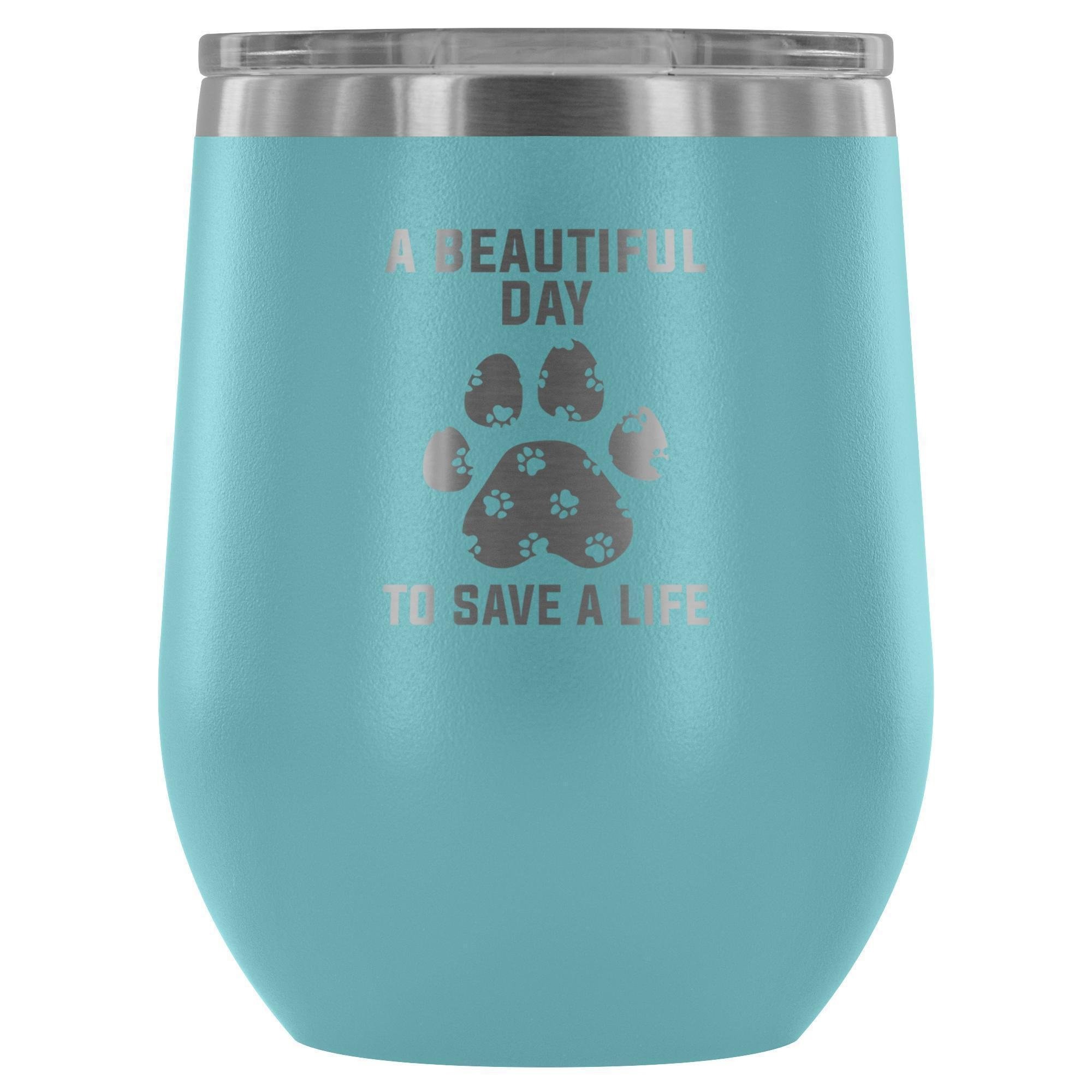 A Beautiful Day to Save a Life 12oz Stainless Steel Wine Tumbler