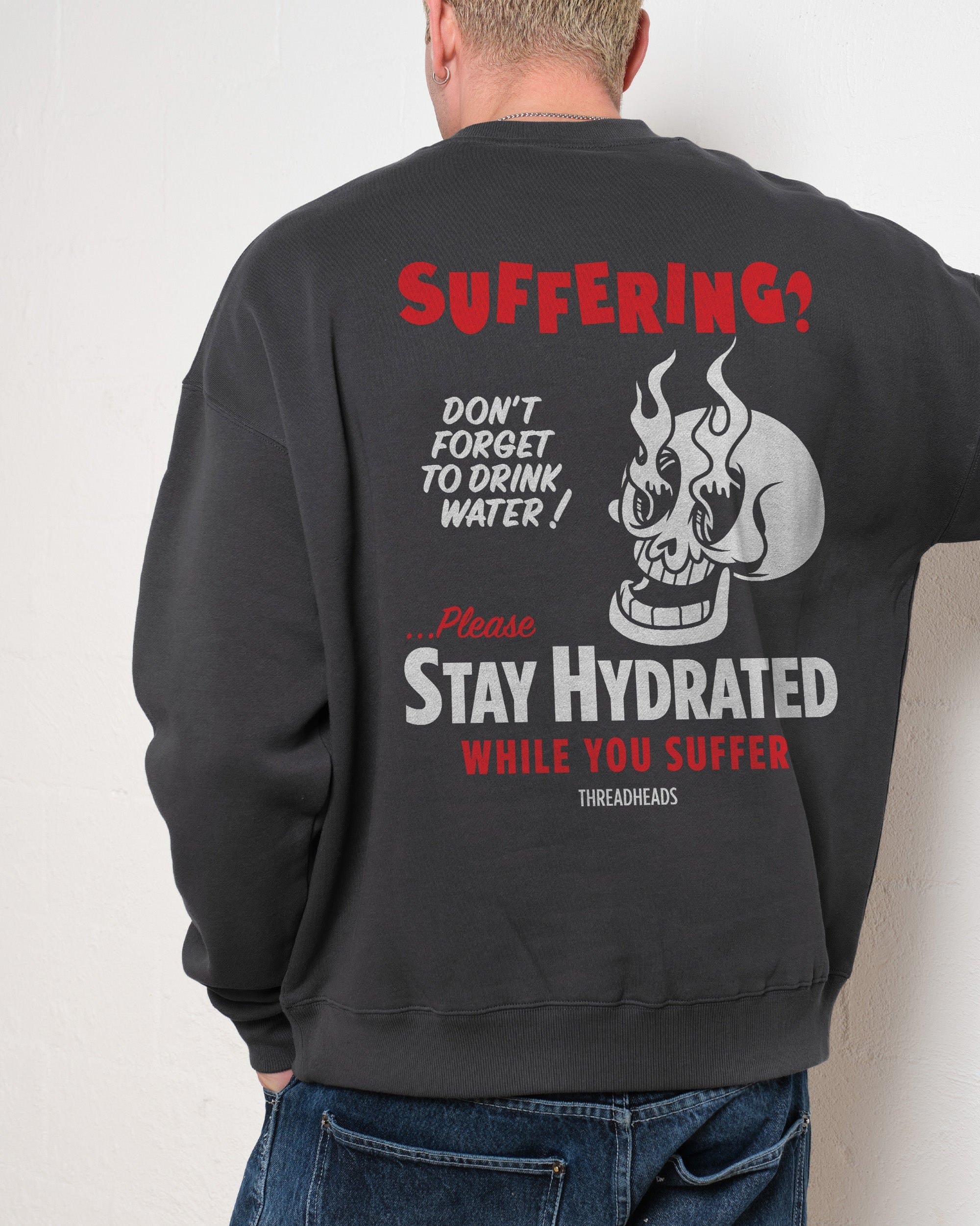 Stay Hydrated While You Suffer Sweatshirt - Unisex Graphic Sweatshirt