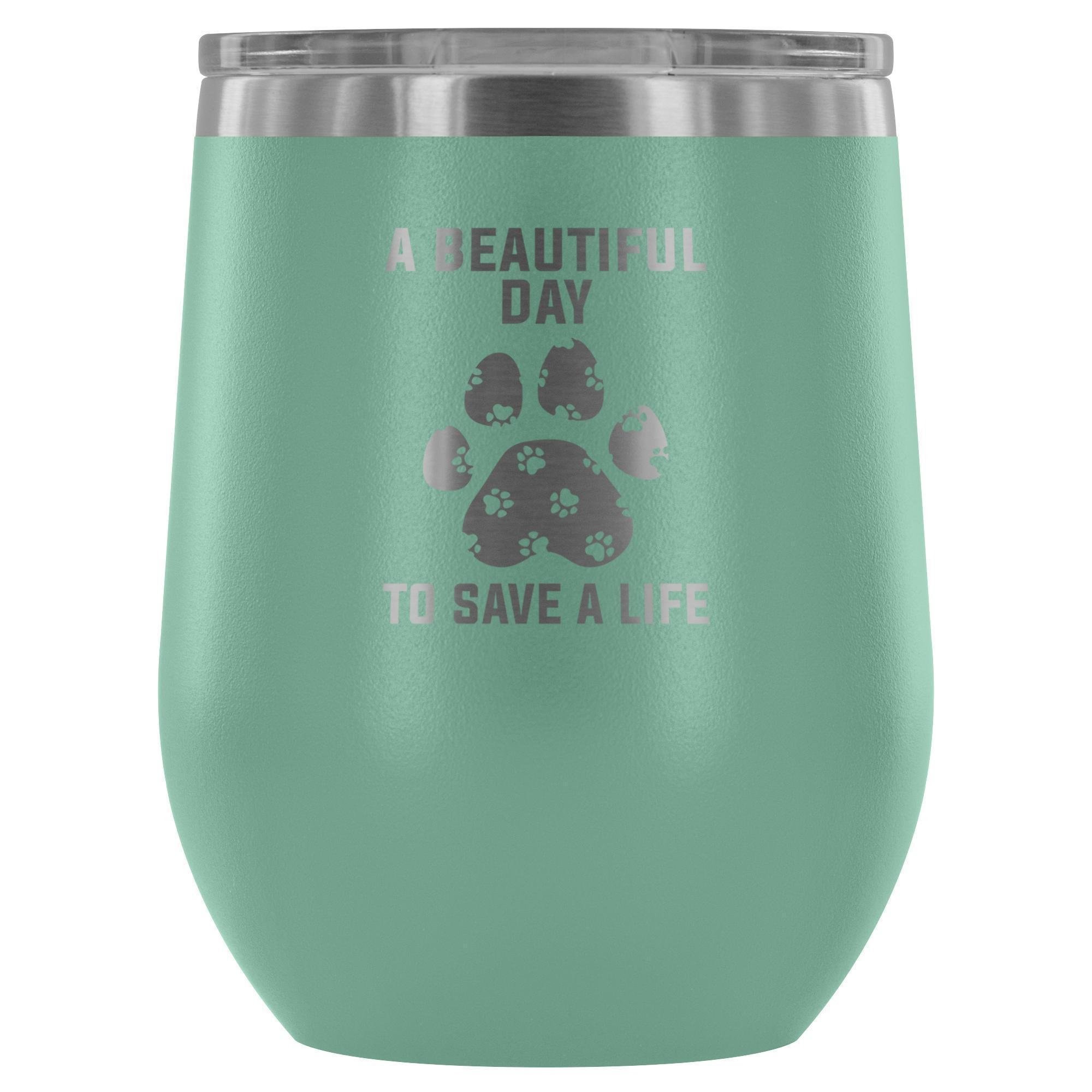 A Beautiful Day to Save a Life 12oz Stainless Steel Wine Tumbler