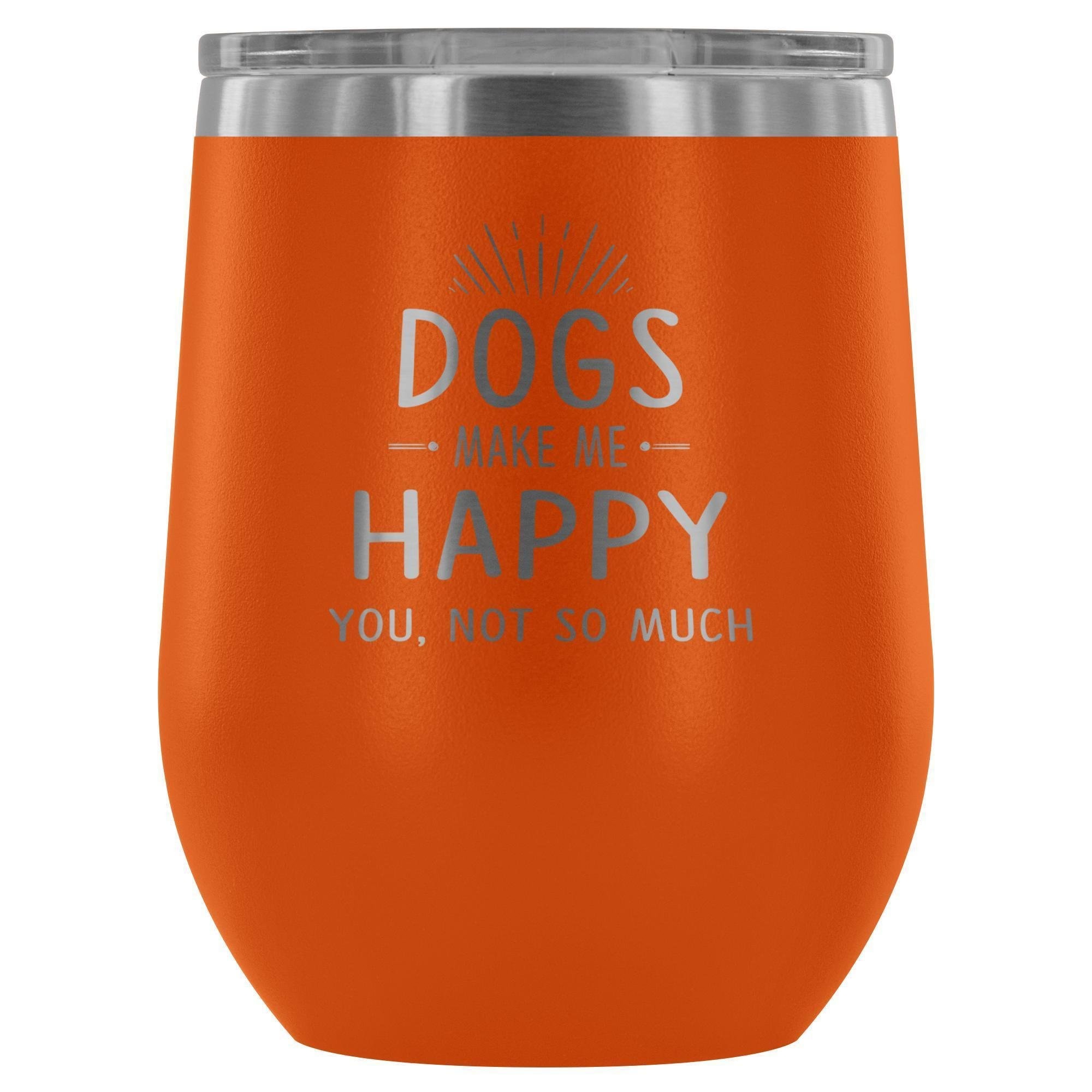 Dog Make Me Happy You Not So Much 12oz Stainless Steel Wine Tumbler