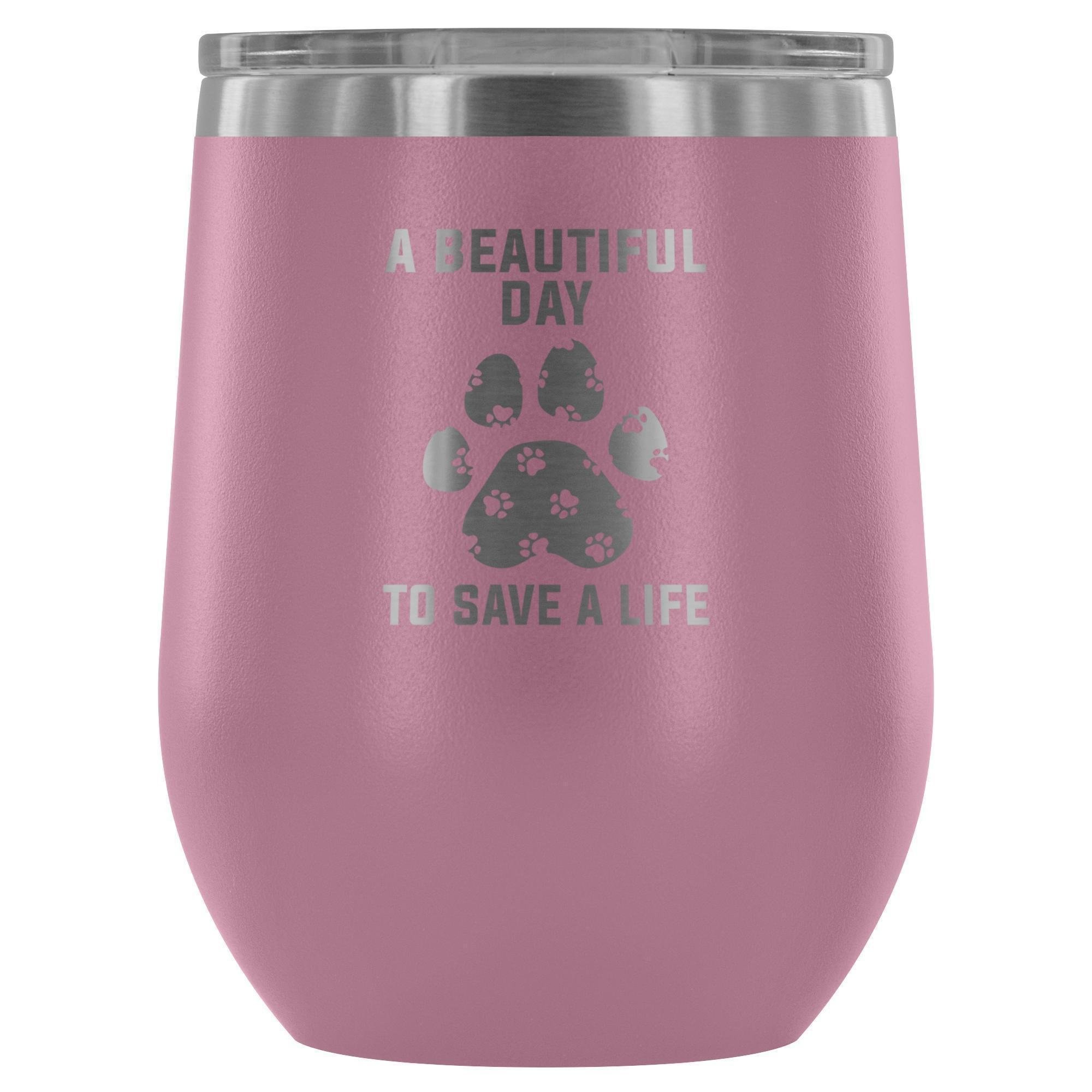 A Beautiful Day to Save a Life 12oz Stainless Steel Wine Tumbler