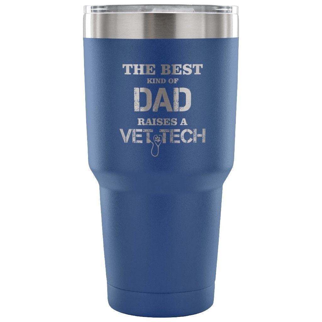 The Best Kind of Dad Raises a Vet Tech 30oz Vacuum Tumbler