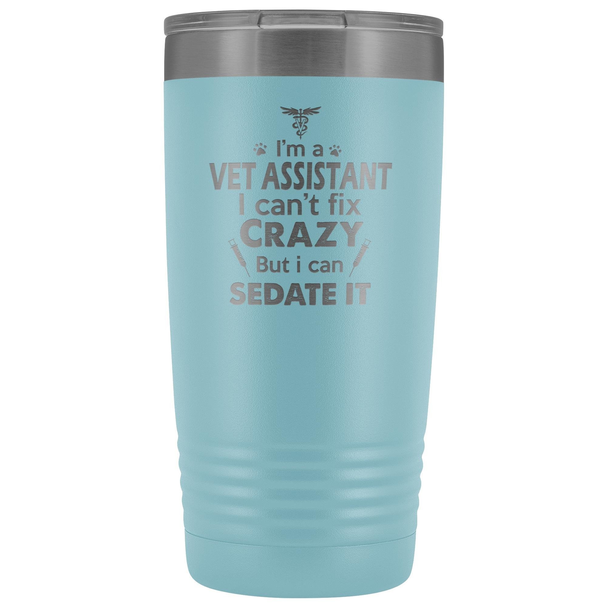 I'm a Vet Assistant I Can't Fix Crazy 20oz Vacuum Tumbler