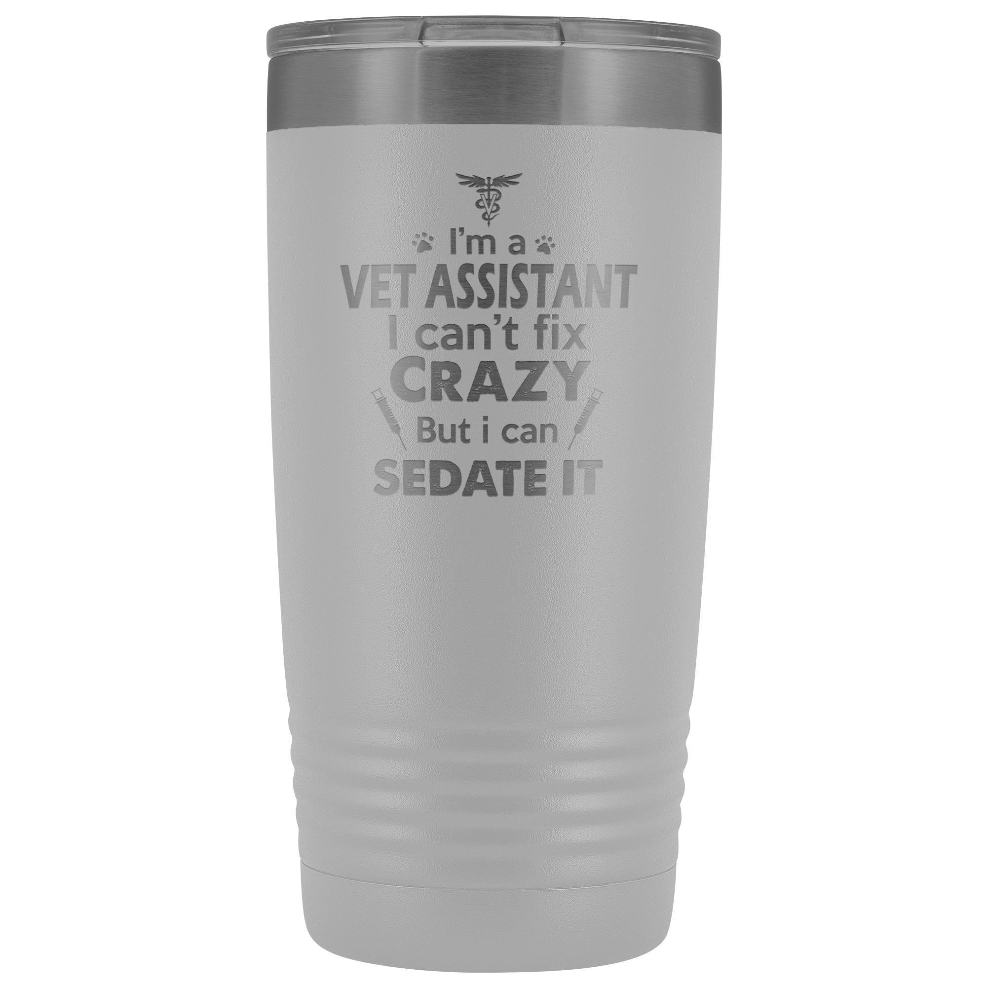 I'm a Vet Assistant I Can't Fix Crazy 20oz Vacuum Tumbler